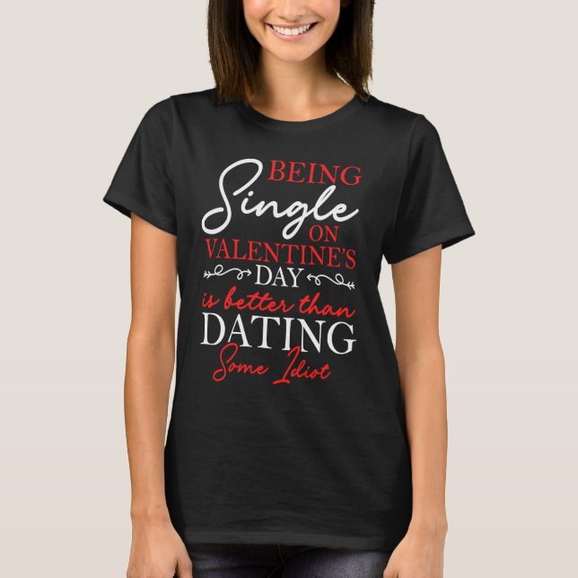 Being Single On Valentine's Day Is Better Solo Cel T-Shirt (Front)