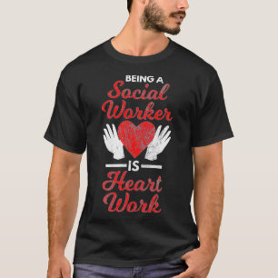 Being Social Worker A Heart Work Social Work Socia T-Shirt