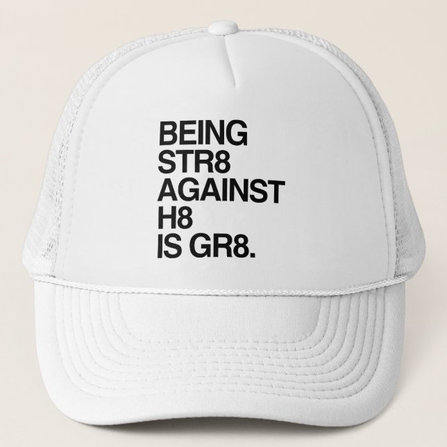 BEING ST8 AGAINST H8 TRUCKER HAT (Front)