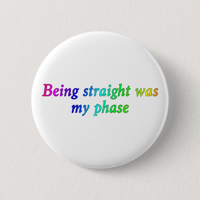 Being straight Was My Phase, Funny LGBT Button (Front)