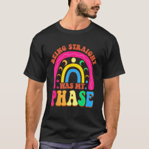Being Straight Was My Phase Groovy LGBT Pride Mont T-Shirt