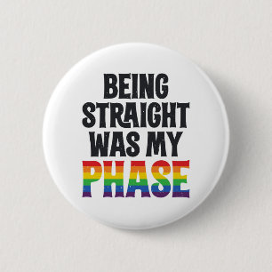 Being Straight was my Phase LGBT Gay Pride Shirt 6 Cm Round Badge