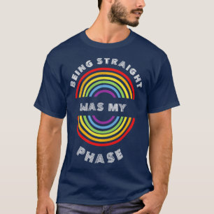 Being straight was my phase Pride LGBT LGBTQ T LG T-Shirt