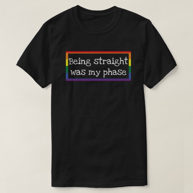 Being straight was my phase T-Shirt (Design Front)