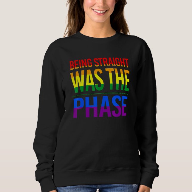 Being Straight Was The Phase Lovely Lgbt Gay Pride Sweatshirt (Front)