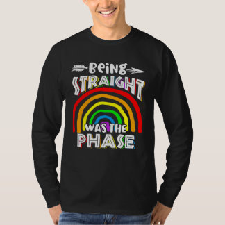 Being Straight Was The Phase Rainbow T-Shirt