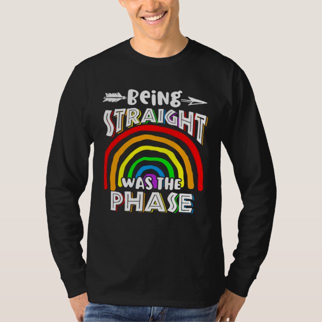Being Straight Was The Phase Rainbow T-Shirt (Front)
