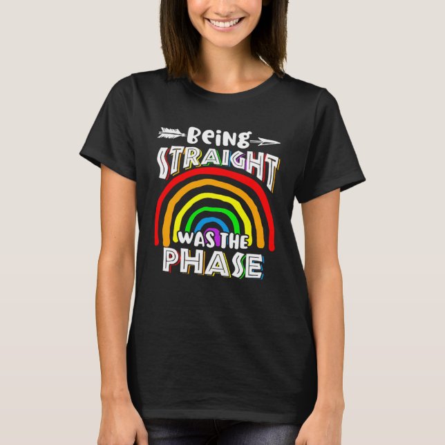 Being Straight Was The Phase Rainbow T-Shirt (Front)