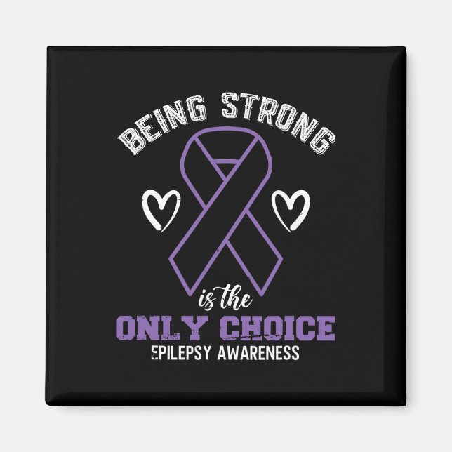 Being Strong Is The Only Choice Epilepsyawareness  Magnet (Front)