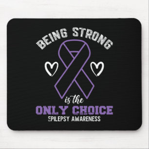 Being Strong Is The Only Choice Epilepsyawareness  Mouse Pad