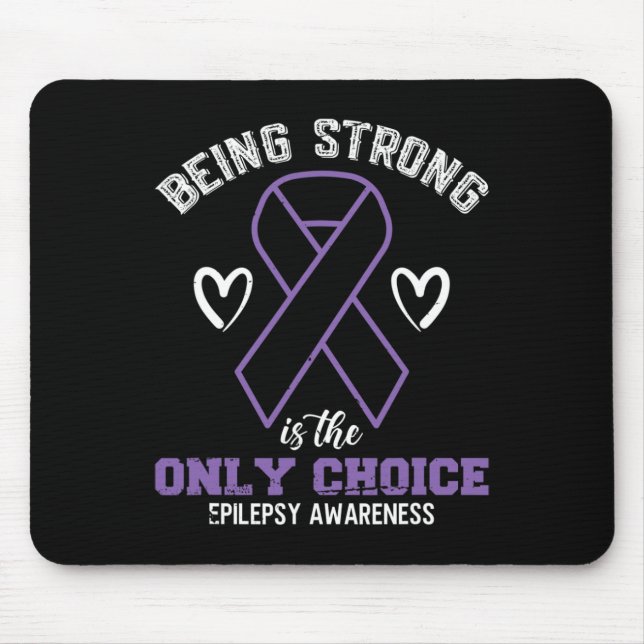 Being Strong Is The Only Choice Epilepsyawareness  Mouse Pad (Front)