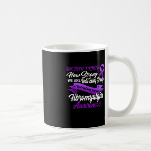 Being Strong Is The Only Choice Fibromyalgia Aware Coffee Mug