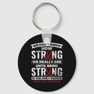 Being Strong Is The Only Choice Sickle Cell Awaren Key Ring