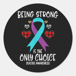 Being Strong Is The Only Choice Suicide Awareness  Classic Round Sticker