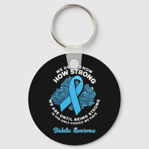 Being Strong Is The Only Choice T1D Diabetes Aware Key Ring