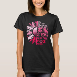 Being Strong Is The Only Choice T-Shirt