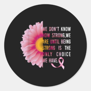 Being Strong nk Flower Breast Cancer Awareness Classic Round Sticker