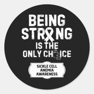 Being Strong Only Choice Sickle Cell Anaemia  Classic Round Sticker
