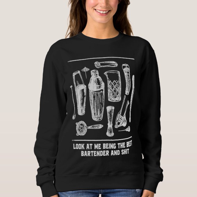 Being the Best Bartender  Bartending Humor Mixolog Sweatshirt (Front)