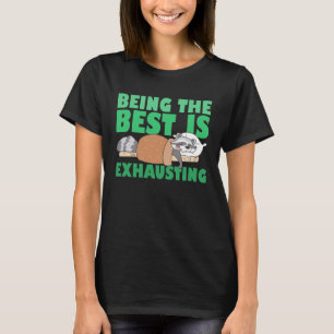 Being The Best Is Exhausting  Cute  Racoon Quote T-Shirt