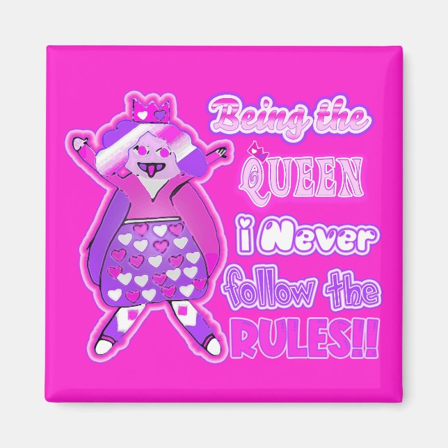 Being the queen I never follow the rules Magnet (Front)
