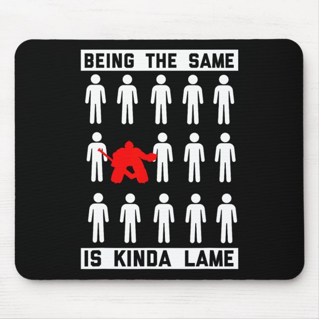 Being The Same Is Kinda Lame Hockey Player Fun  Mouse Pad (Front)