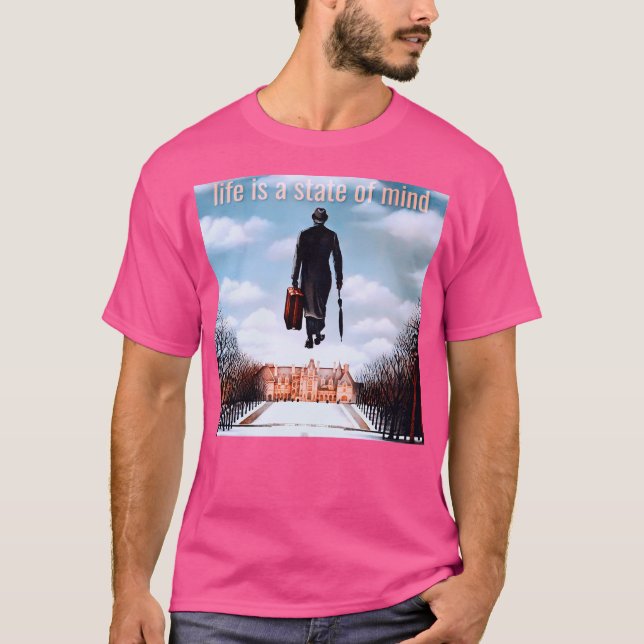 Being There  Life Is A State Of Mind T-Shirt (Front)