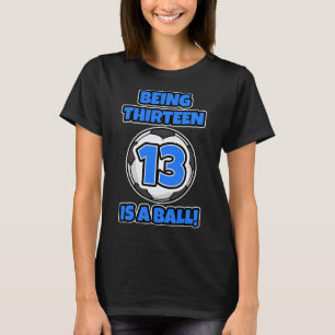 Being Thirteen Is A Byll! Birthday Soccer Player P T-Shirt