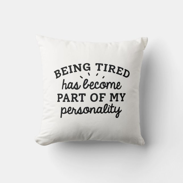 Being Tired Has Become Part Of My Personality Cushion (Front)