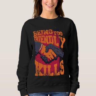 Being Too Friendly Kills Trust No One Shake Hands  Sweatshirt