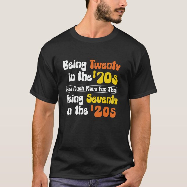 Being Twenty in the '70s Was Much More Fun Than T-Shirt (Front)