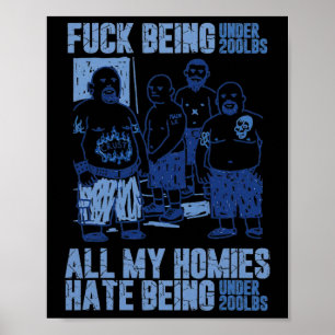 Being Under 200lbs All My Homie Hate Being Under 2 Poster