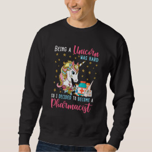 Being Unicorn Was Hard So Become A Pharmacist Cute Sweatshirt