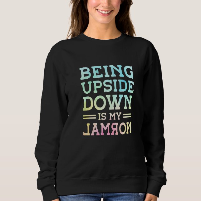 Being Upside Down Is My Normal Acrobatics Gymnasti Sweatshirt (Front)