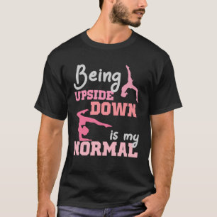 Being Upside Down Is My Normal Gymnast Sayings 2 T-Shirt