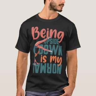 Being Upside Down Is My Normal Gymnast Sayings 3 T-Shirt