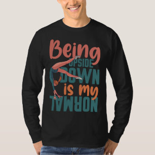 Being Upside Down Is My Normal Gymnast Sayings 7 T-Shirt