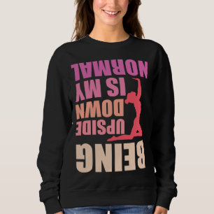 Being Upside Down Is My Normal Gymnast Sayings 8 Sweatshirt