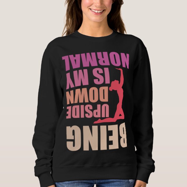 Being Upside Down Is My Normal Gymnast Sayings 8 Sweatshirt (Front)