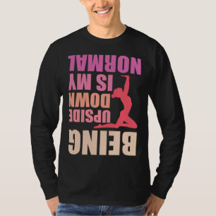 Being Upside Down Is My Normal Gymnast Sayings 8 T-Shirt