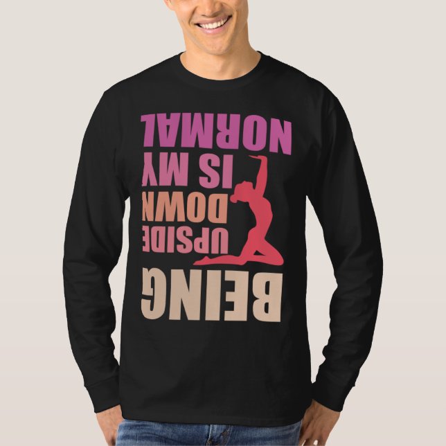 Being Upside Down Is My Normal Gymnast Sayings 8 T-Shirt (Front)