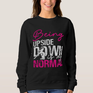 Being Upside Down Is My Normal  Gymnastics Gymnast Sweatshirt