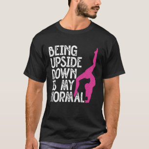 Being Upside Down Is Normal Tumbling Cartwheel Tum T-Shirt
