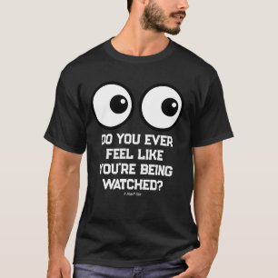 Being Watched? - A MisterP Shirt