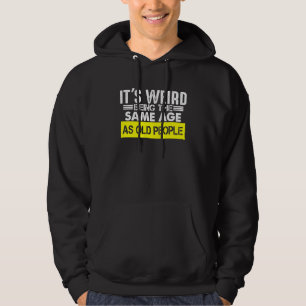 Being Weird Retirement It's Weird Being The Same Hoodie