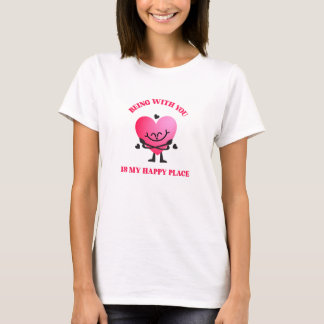 Being With You Is My Happy Place T-Shirt