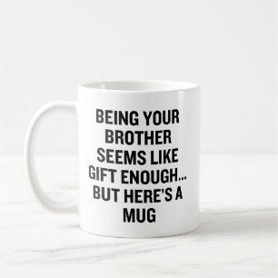 Being Your Brother Seems Like Gift Enough Coffee Mug