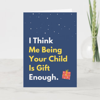 Being Your Child Is Gift Enough Funny Christmas Card