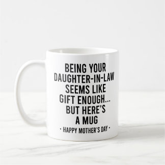 Being Your Daughter-In-Law is Gift Enough Mother Coffee Mug