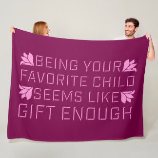 Being Your Favorite Child Seems Like Gift Enough Fleece Blanket